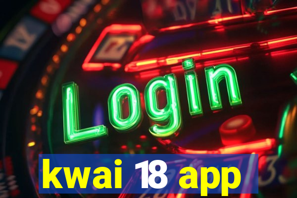 kwai 18 app